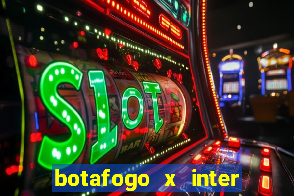 botafogo x inter onde assistir